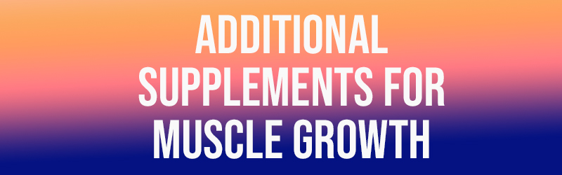 Additional Supplements for Muscle Growth