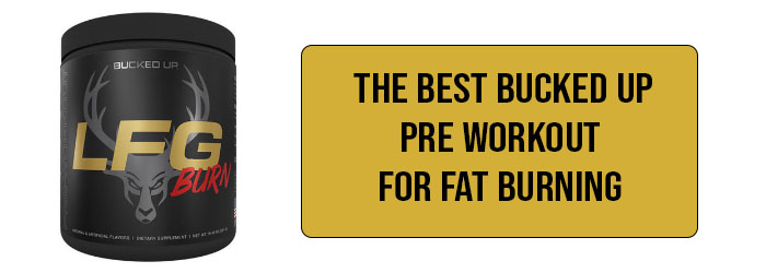 Best Bucked Up Pre Workout for Fat Burning